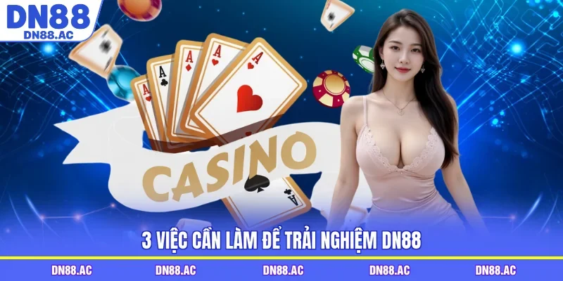 3 việc cần làm để trải nghiệm DN88