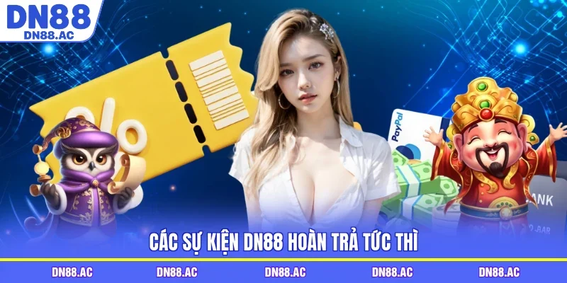 Các sự kiện DN88 hoàn trả tức thì