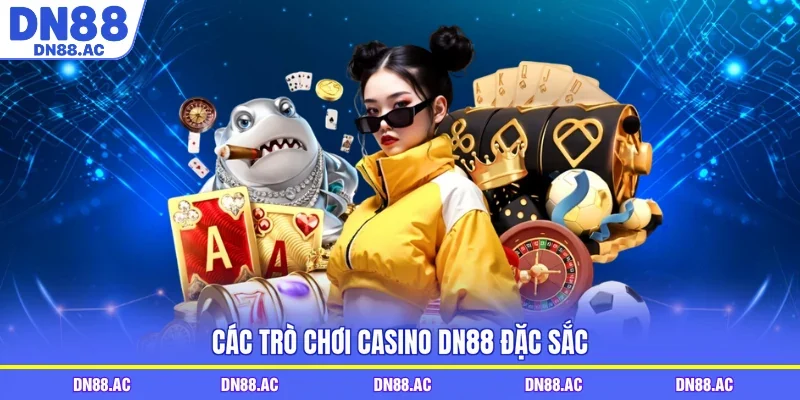 Các trò chơi casino DN88 đặc sắc