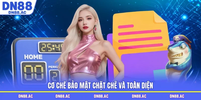 Cơ chế bảo mật chặt chẽ và toàn diện