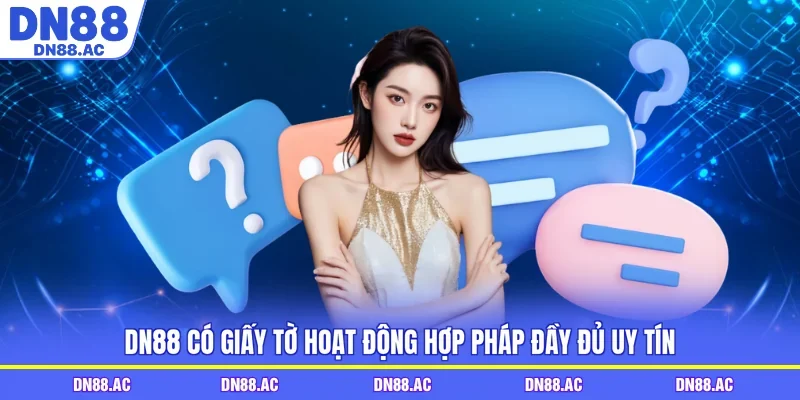 DN88 có giấy tờ hoạt động hợp pháp đầy đủ uy tín