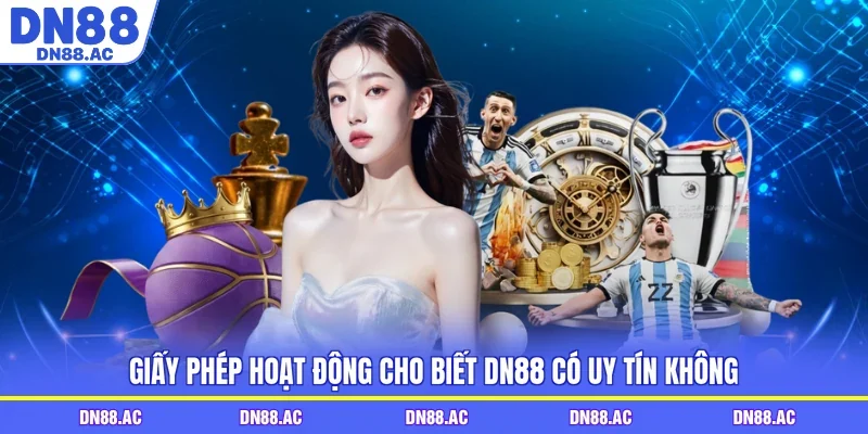 Giấy phép hoạt động cho biết DN88 có uy tín không
