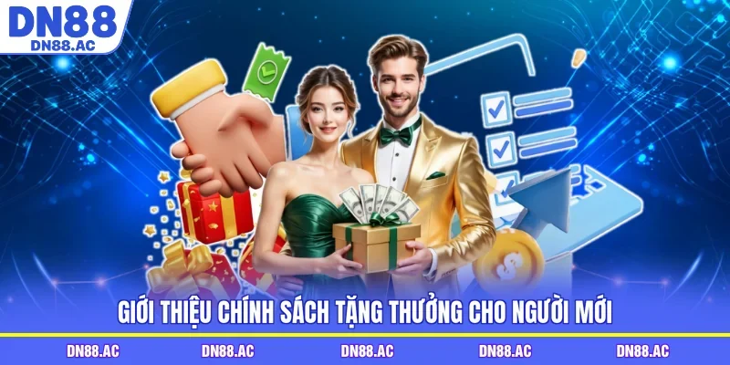 Giới thiệu chính sách tặng thưởng cho người mới