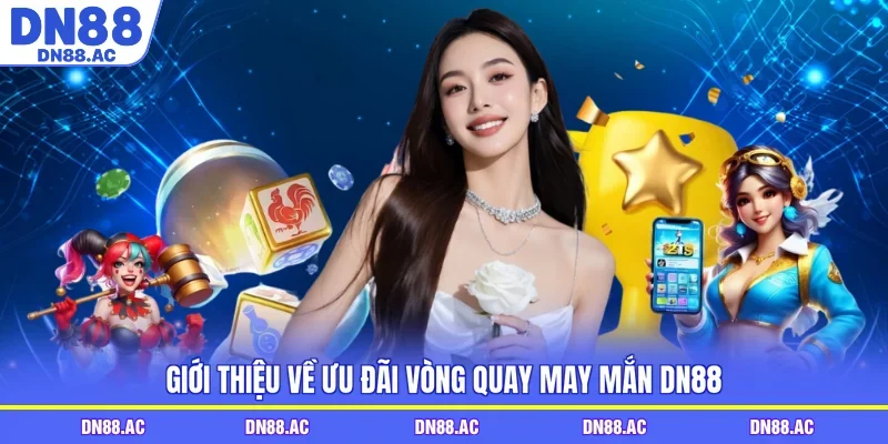 Giới thiệu về ưu đãi vòng quay may mắn DN88