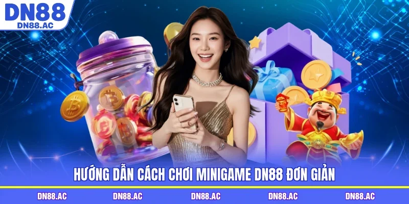 Hướng dẫn cách chơi Minigame DN88 đơn giản