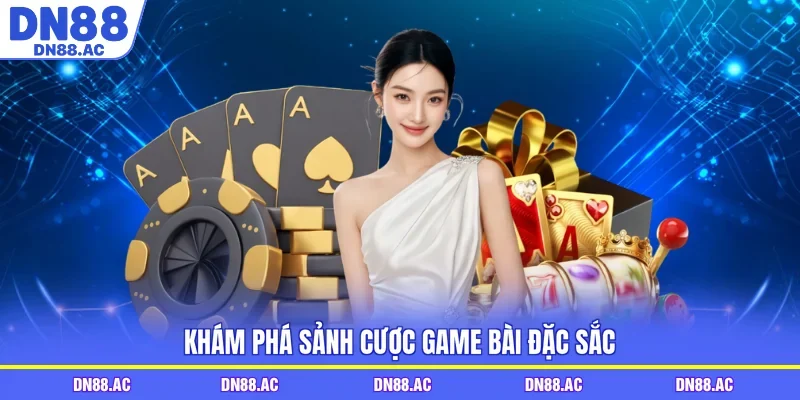 Khám phá sảnh cược game bài đặc sắc