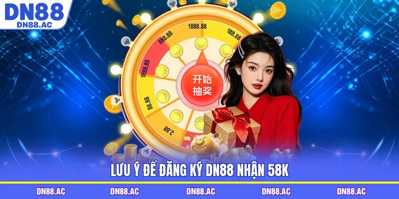 Lưu ý để đăng ký DN88 nhận 58k