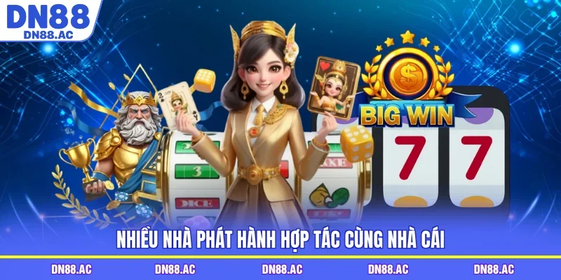 Nhiều nhà phát hành hợp tác cùng nhà cái