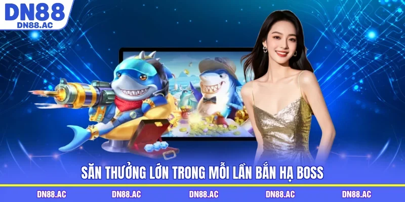Săn thưởng lớn trong mỗi lần bắn hạ Boss