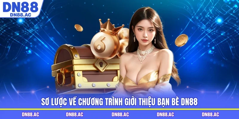 Sơ lược về chương trình giới thiệu bạn bè DN88