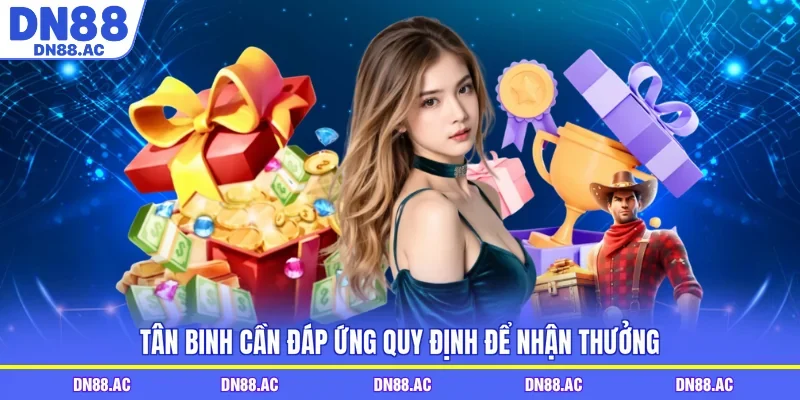 Tân binh cần đáp ứng quy định để nhận thưởng