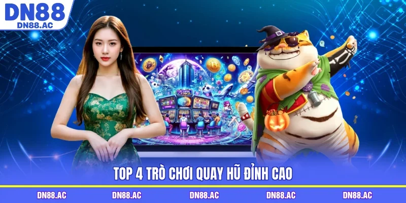 Top 4 trò chơi quay hũ đỉnh cao