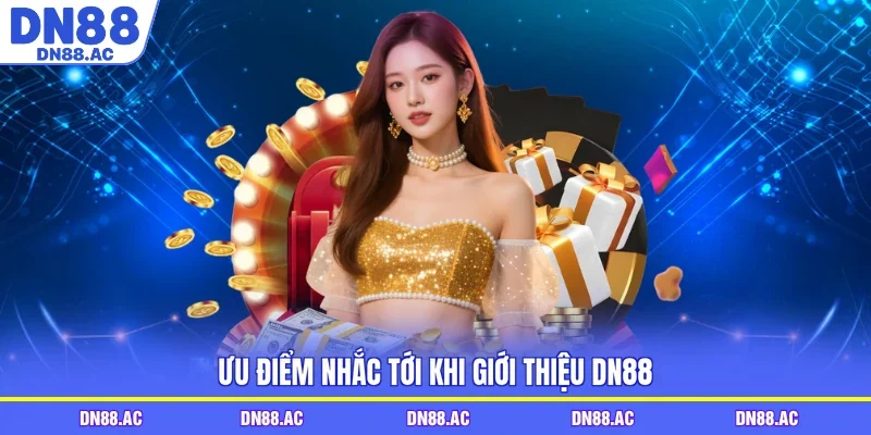 Ưu điểm nhắc tới khi giới thiệu DN88 