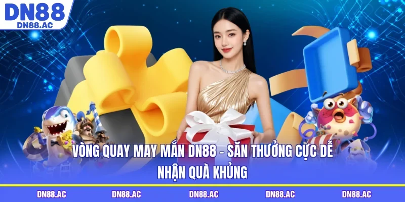 Vòng Quay May Mắn DN88 - Săn Thưởng Cực Dễ, Nhận Quà Khủng